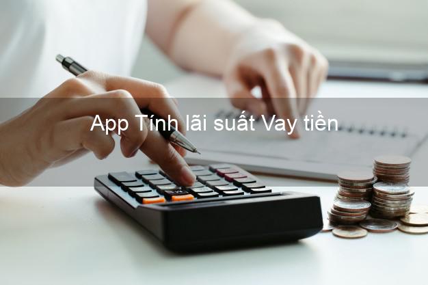 App Tính lãi suất Vay tiền