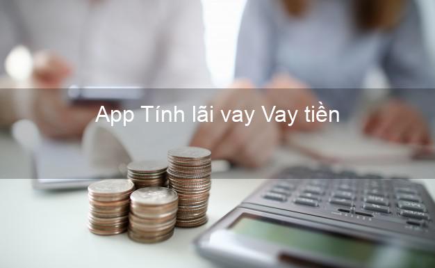 App Tính lãi vay Vay tiền