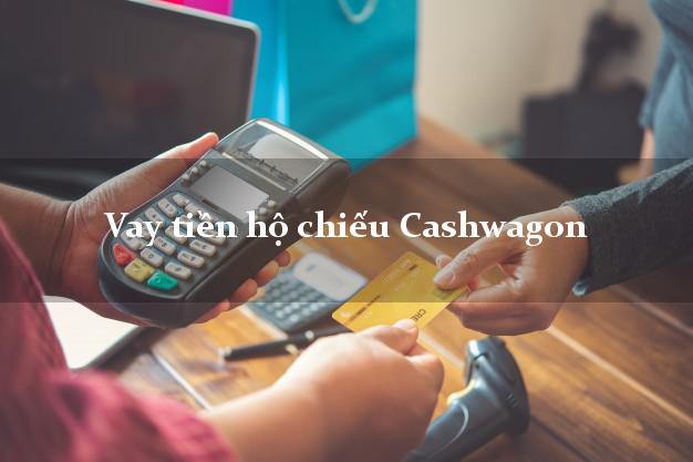 Vay tiền hộ chiếu Cashwagon Online