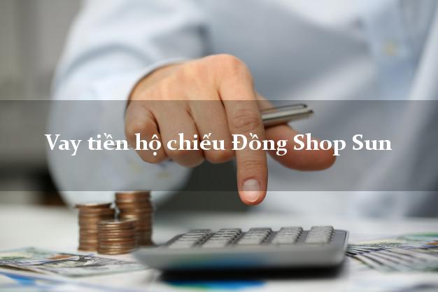 Vay tiền hộ chiếu Đồng Shop Sun Online