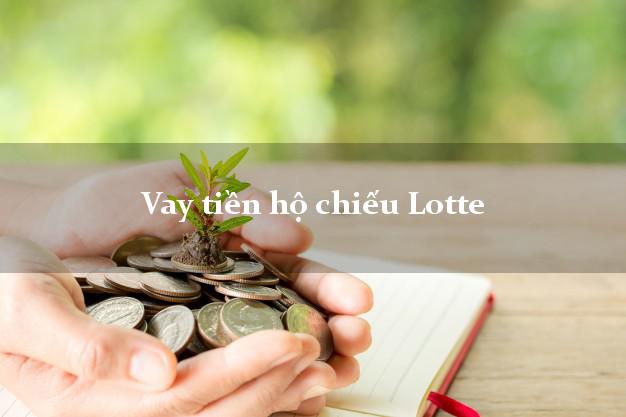 Vay tiền hộ chiếu Lotte Online