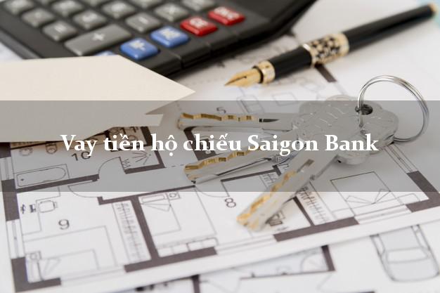 Vay tiền hộ chiếu Saigon Bank Mới nhất
