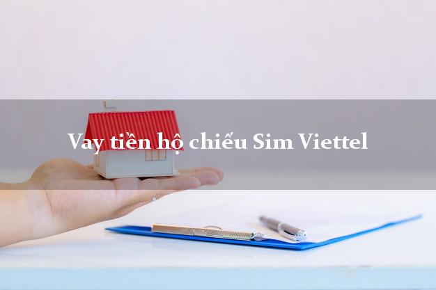 Vay tiền hộ chiếu Sim Viettel Nhanh nhất