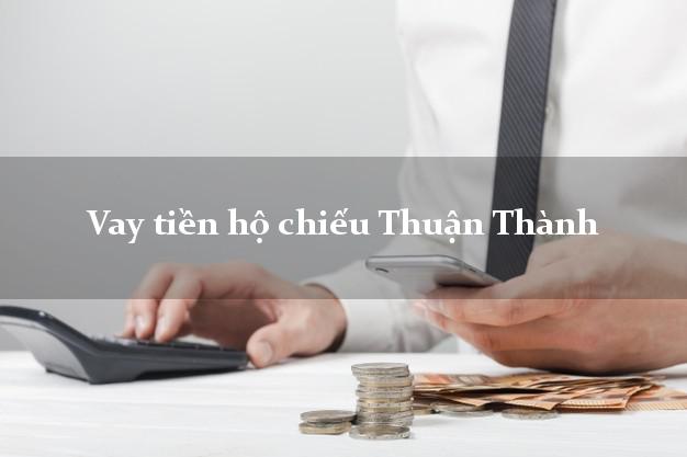 Vay tiền hộ chiếu Thuận Thành Bắc Ninh