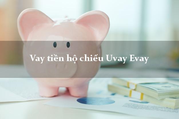 Vay tiền hộ chiếu Uvay Evay Online