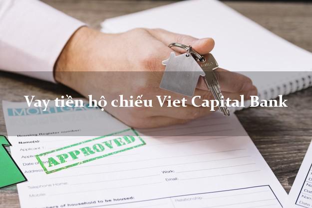 Vay tiền hộ chiếu Viet Capital Bank Mới nhất