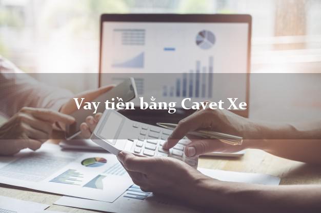 Vay tiền bằng Cavet Xe Online