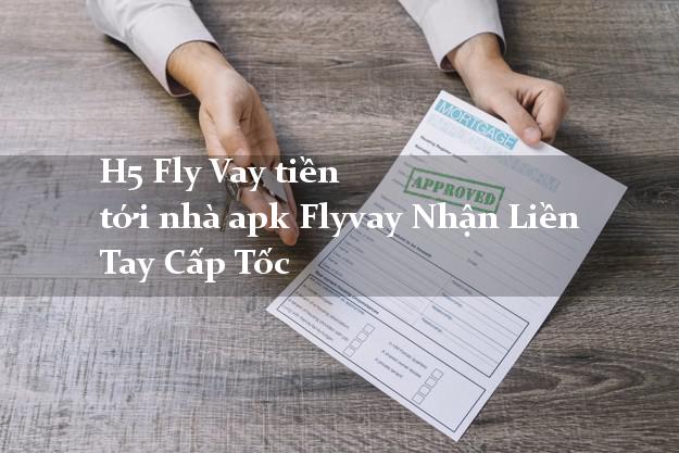 H5 Fly Vay tiền tới nhà apk Flyvay Nhận Liền Tay Cấp Tốc